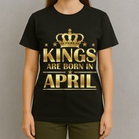 Limited Edition Kings Are Born in April T-Shirt