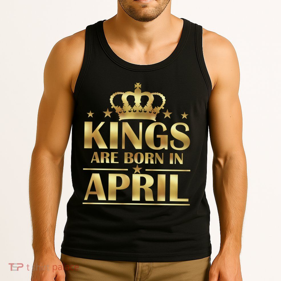 Limited Edition Kings Are Born in April Tank Top