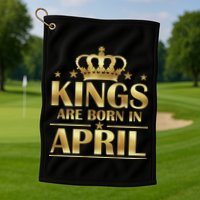 Limited Edition Kings Are Born in April Golf Towel