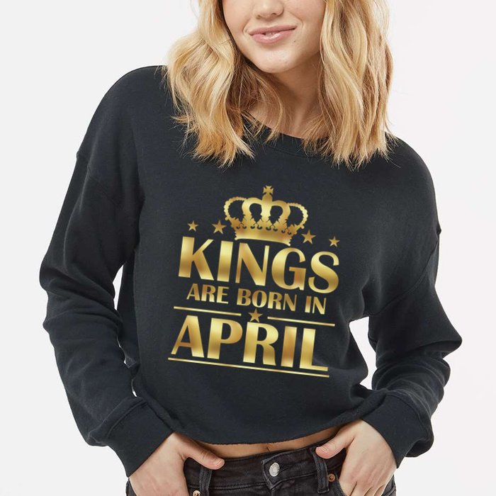 Limited Edition Kings Are Born in April Cropped Pullover Crew
