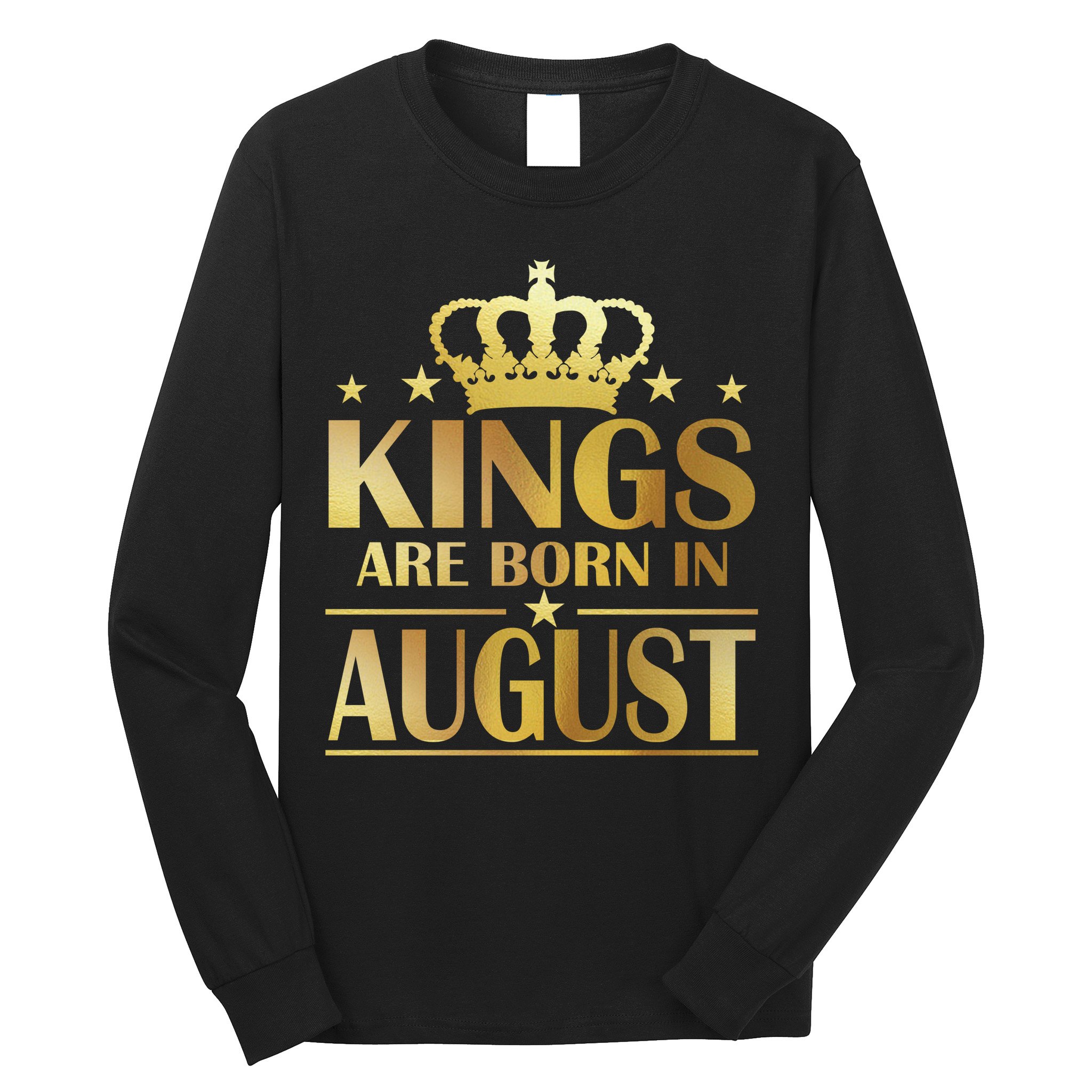 Limited Edition Kings Are Born in August Long Sleeve Shirt
