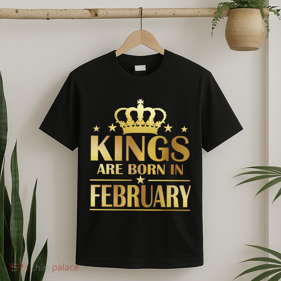Limited Edition Kings Are Born In February T-Shirt