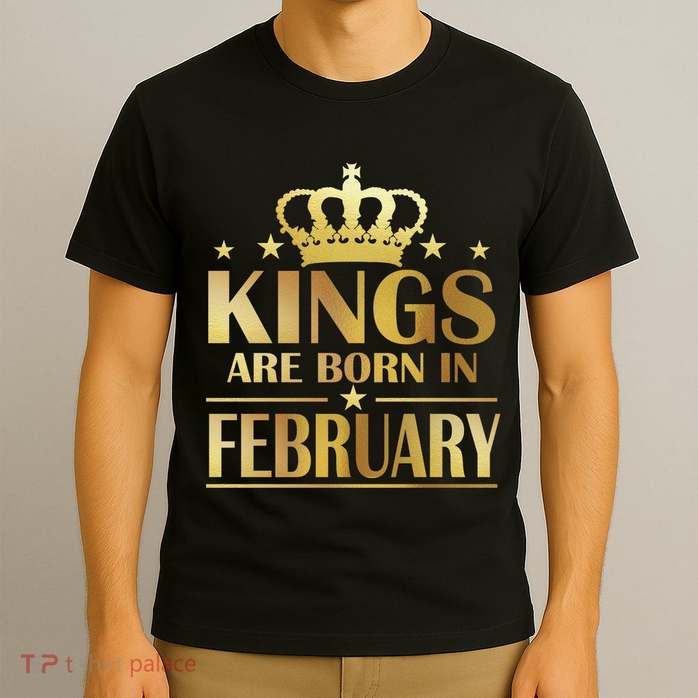 Limited Edition Kings Are Born In February T-Shirt