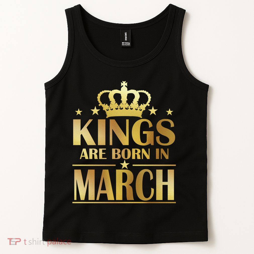 Limited Edition Kings Are Born in March Tank Top
