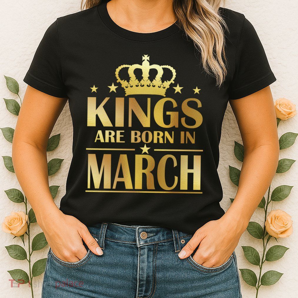 Limited Edition Kings Are Born in March Womens T-Shirt