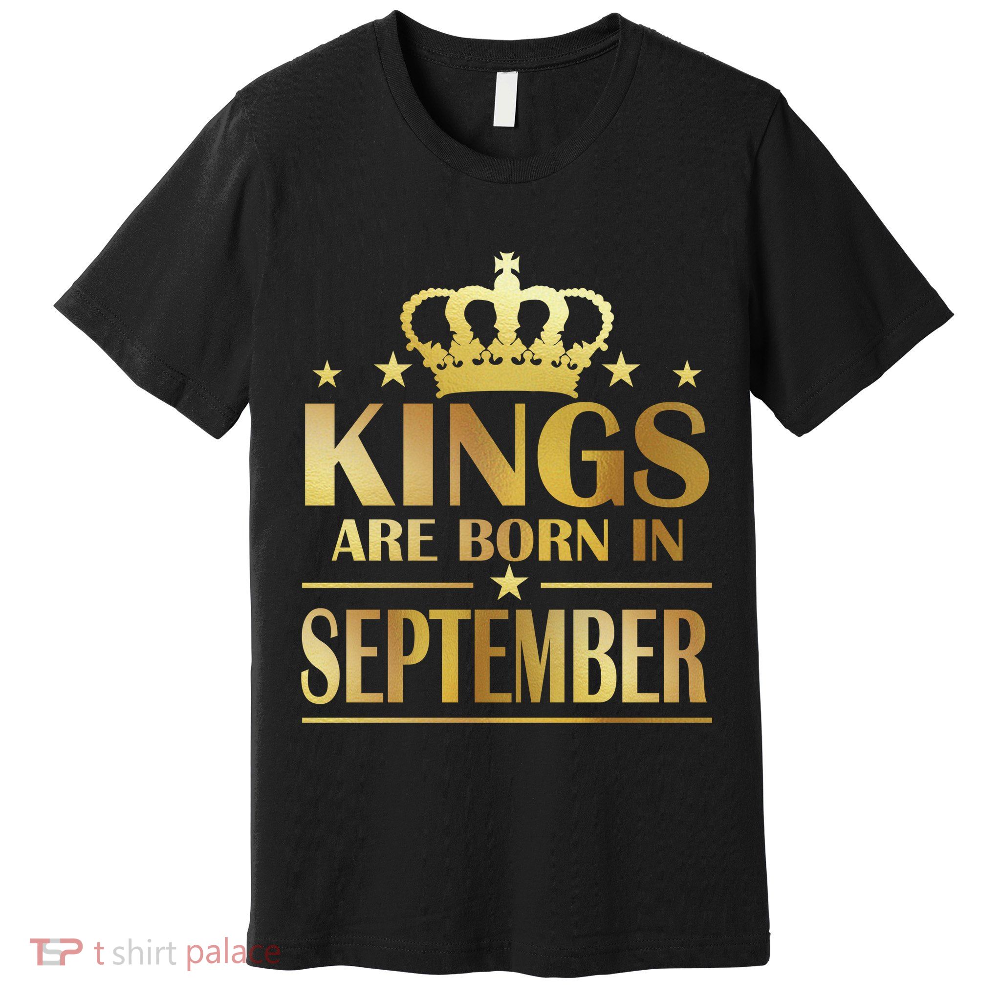 Limited Edition Kings Are Born in September Premium T-Shirt