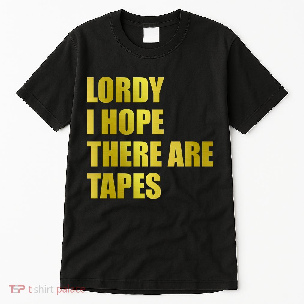 Limited Edition Lordy, I Hope There Are Tapes Tall T-Shirt