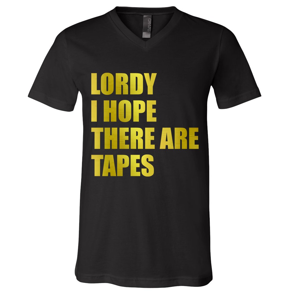 Limited Edition Lordy, I Hope There Are Tapes V-Neck T-Shirt