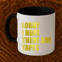 Limited Edition Lordy, I Hope There Are Tapes Mug