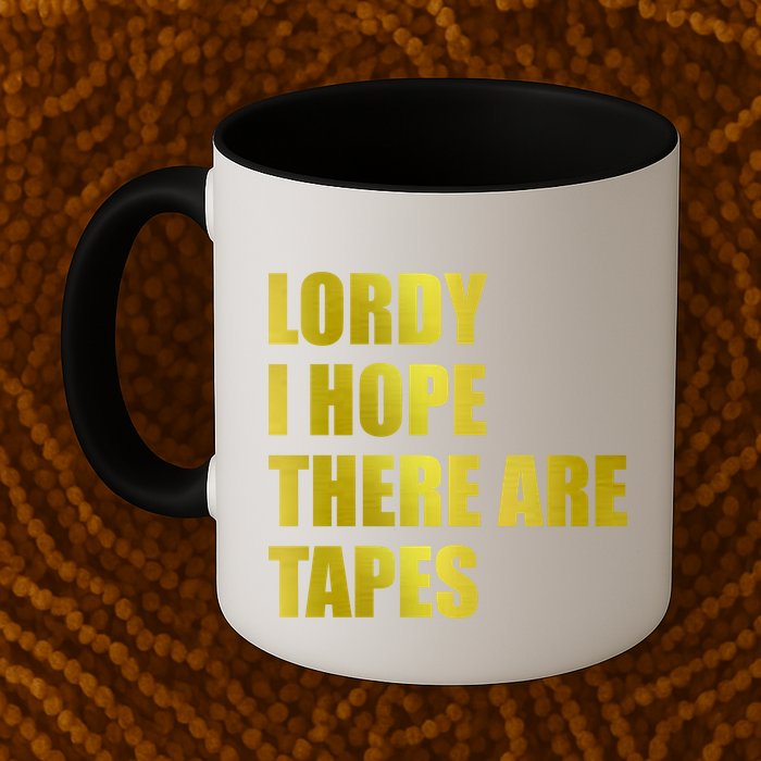 Limited Edition Lordy, I Hope There Are Tapes Mug