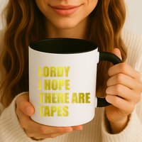 Limited Edition Lordy, I Hope There Are Tapes Mug
