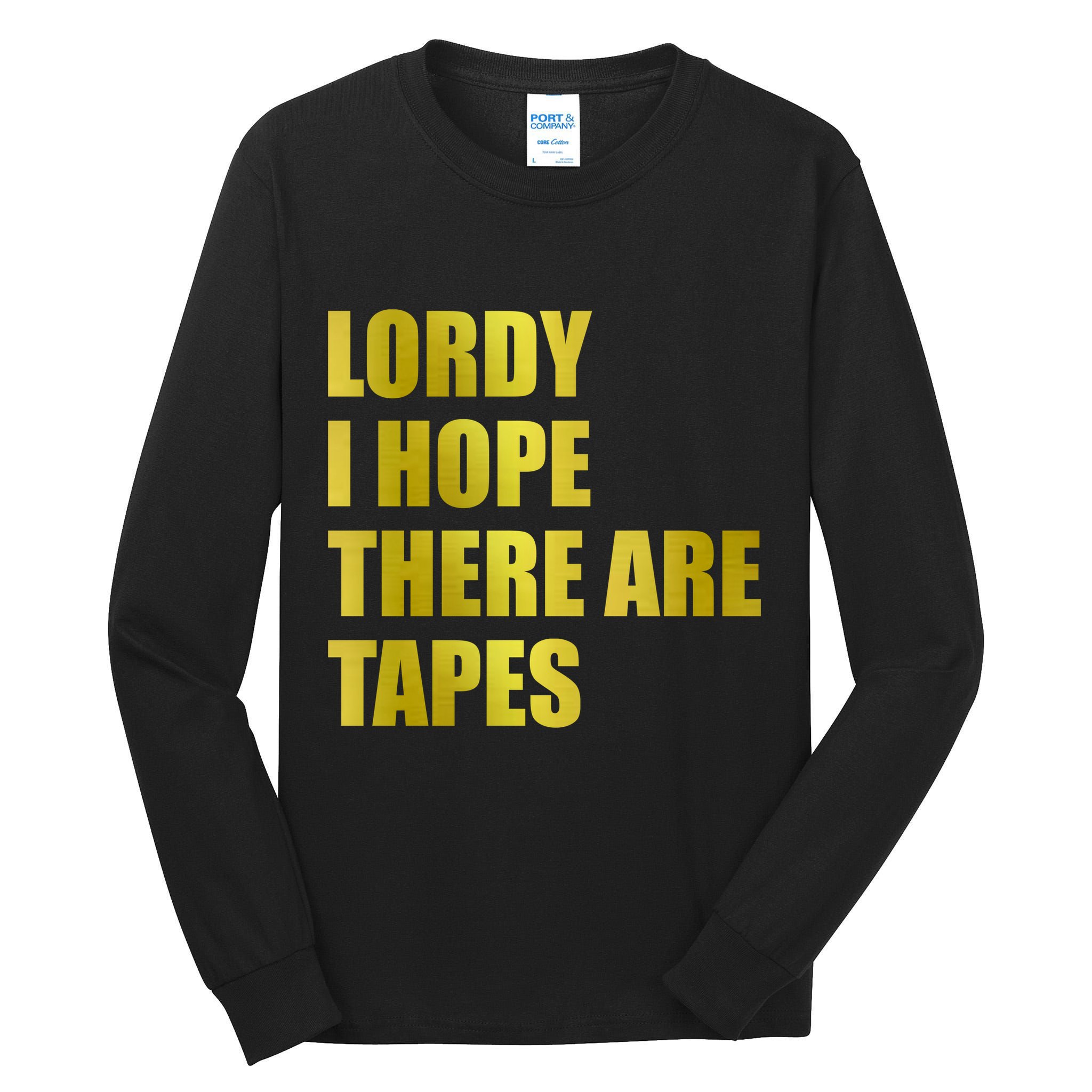 Limited Edition Lordy, I Hope There Are Tapes Tall Long Sleeve T-Shirt