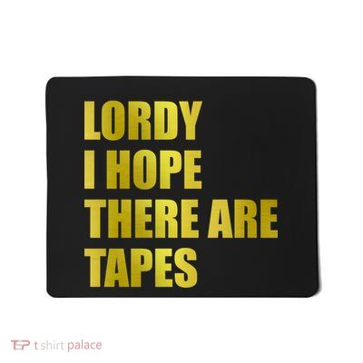 Limited Edition Lordy, I Hope There Are Tapes Mousepad