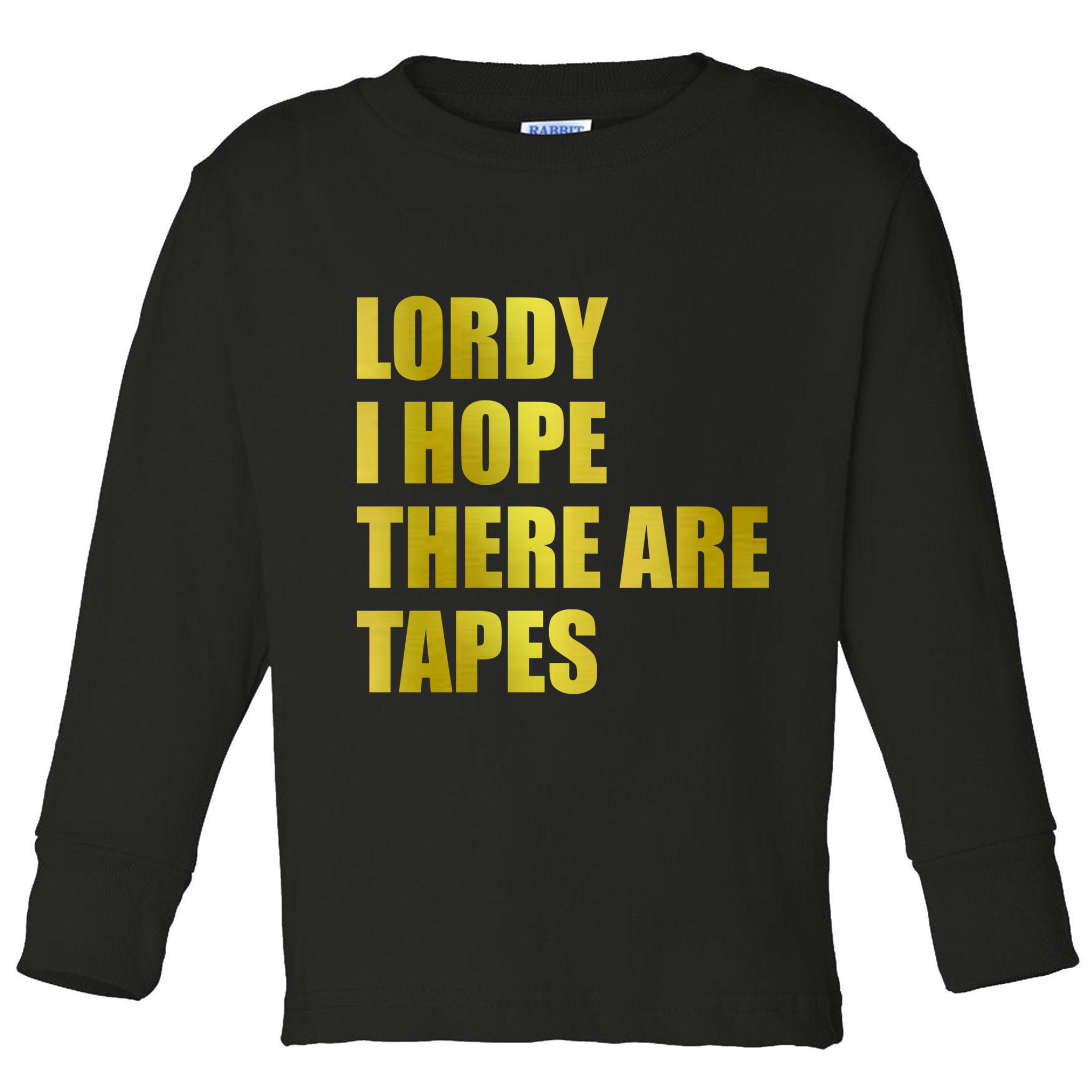 Limited Edition Lordy, I Hope There Are Tapes Toddler Long Sleeve Shirt