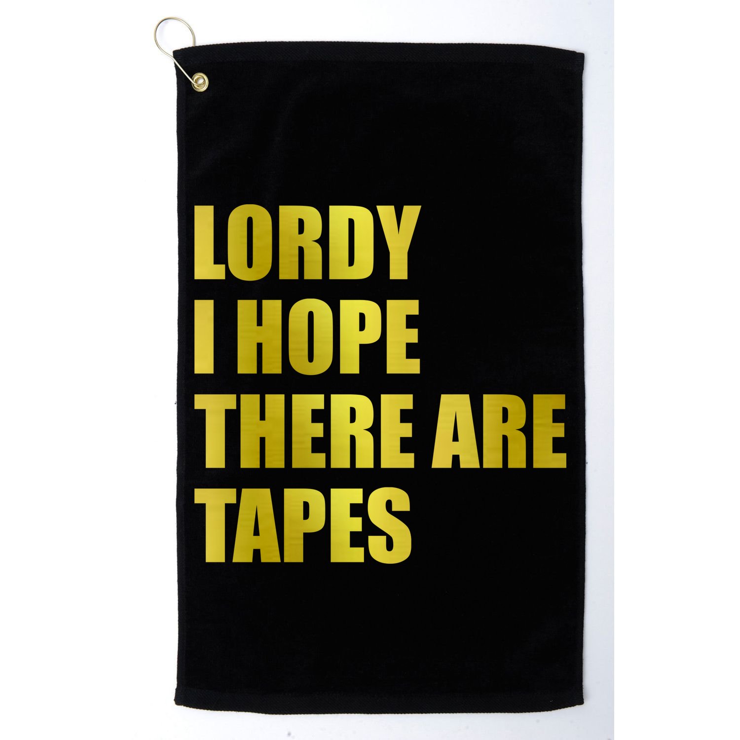 Limited Edition Lordy, I Hope There Are Tapes Golf Towel