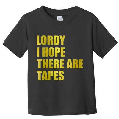 Limited Edition Lordy, I Hope There Are Tapes Toddler T-Shirt