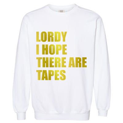Limited Edition Lordy, I Hope There Are Tapes Garment-Dyed Sweatshirt