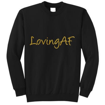 Limited Edition Loving AF Gold Font Sweatshirt