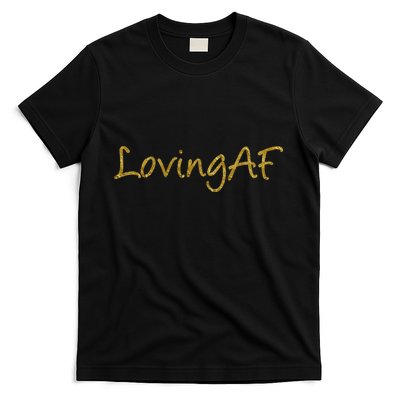Limited Edition Loving AF Gold Font T-Shirt