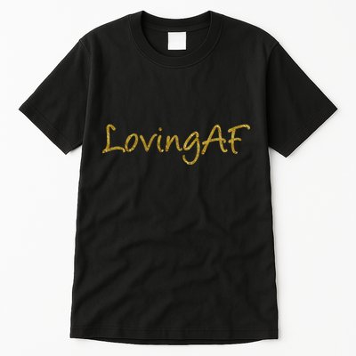Limited Edition Loving AF Gold Font Tall T-Shirt