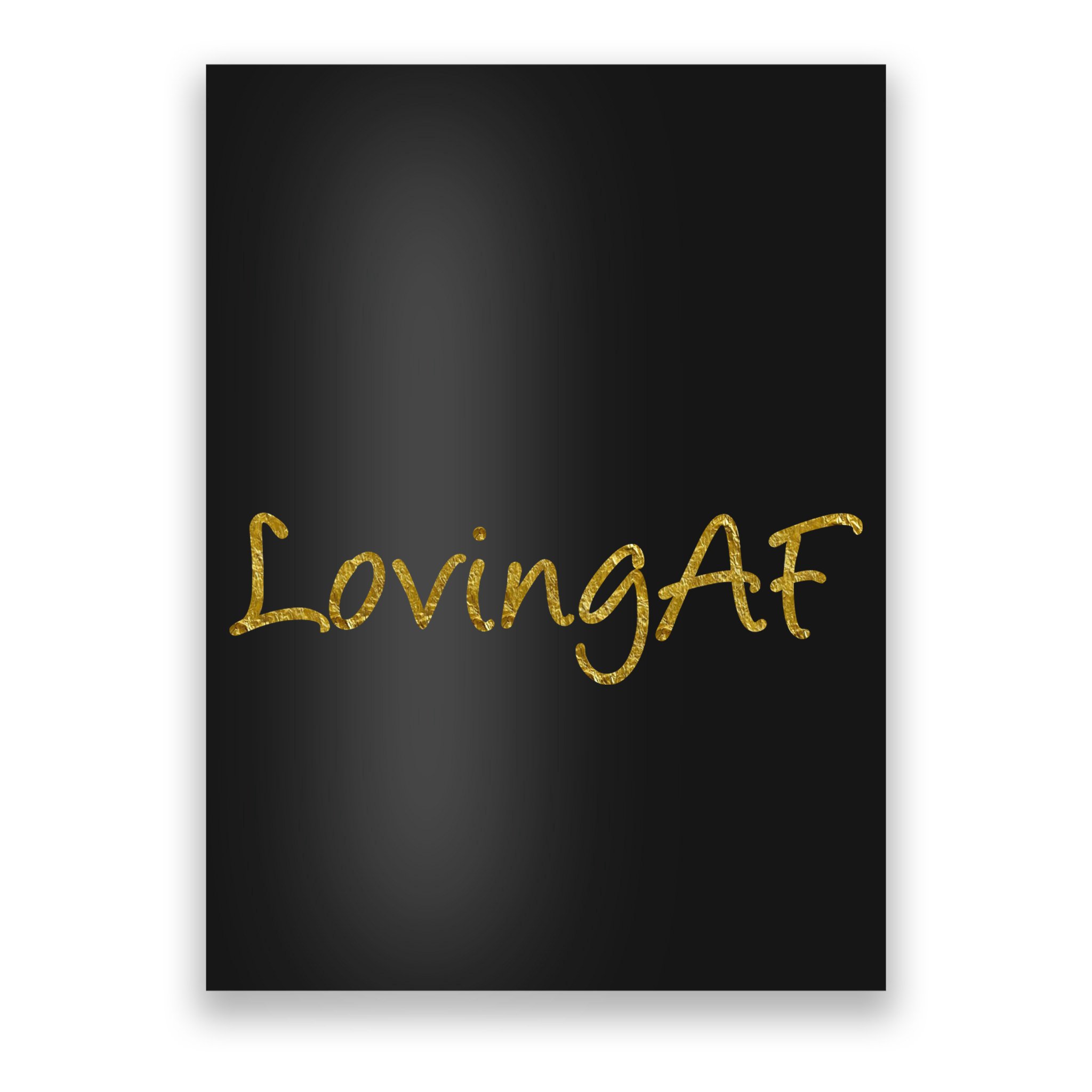 Limited Edition Loving AF Gold Font Poster