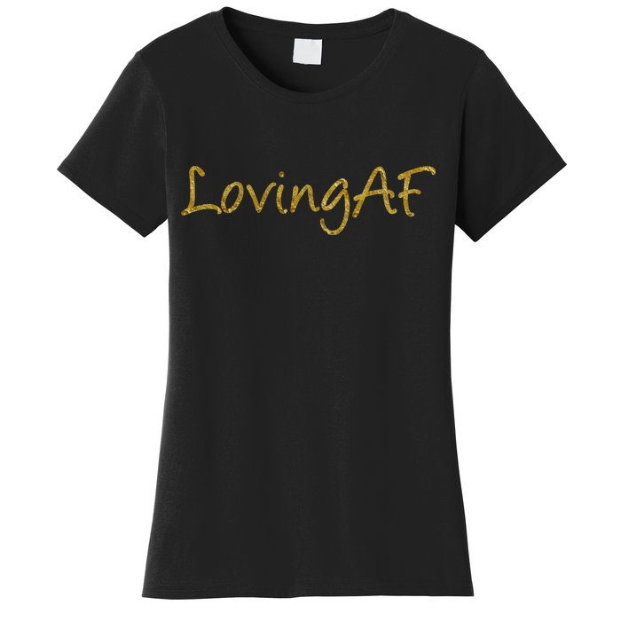 Limited Edition Loving AF Gold Font Women's T-Shirt