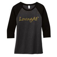 Limited Edition Loving AF Gold Font Women's Tri-Blend 3/4-Sleeve Raglan Shirt