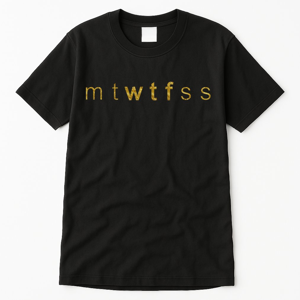 Limited Edition mtWTFss Days of the Week WTF Gold Print Tall T-Shirt
