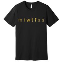 Limited Edition mtWTFss Days of the Week WTF Gold Print Premium T-Shirt