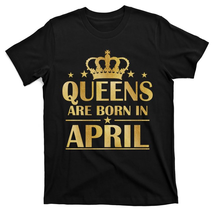 Limited Edition Queens Are Born In April T-Shirt