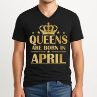 Limited Edition Queens Are Born In April V-Neck T-Shirt