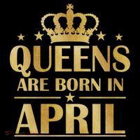 Limited Edition Queens Are Born In April Poster