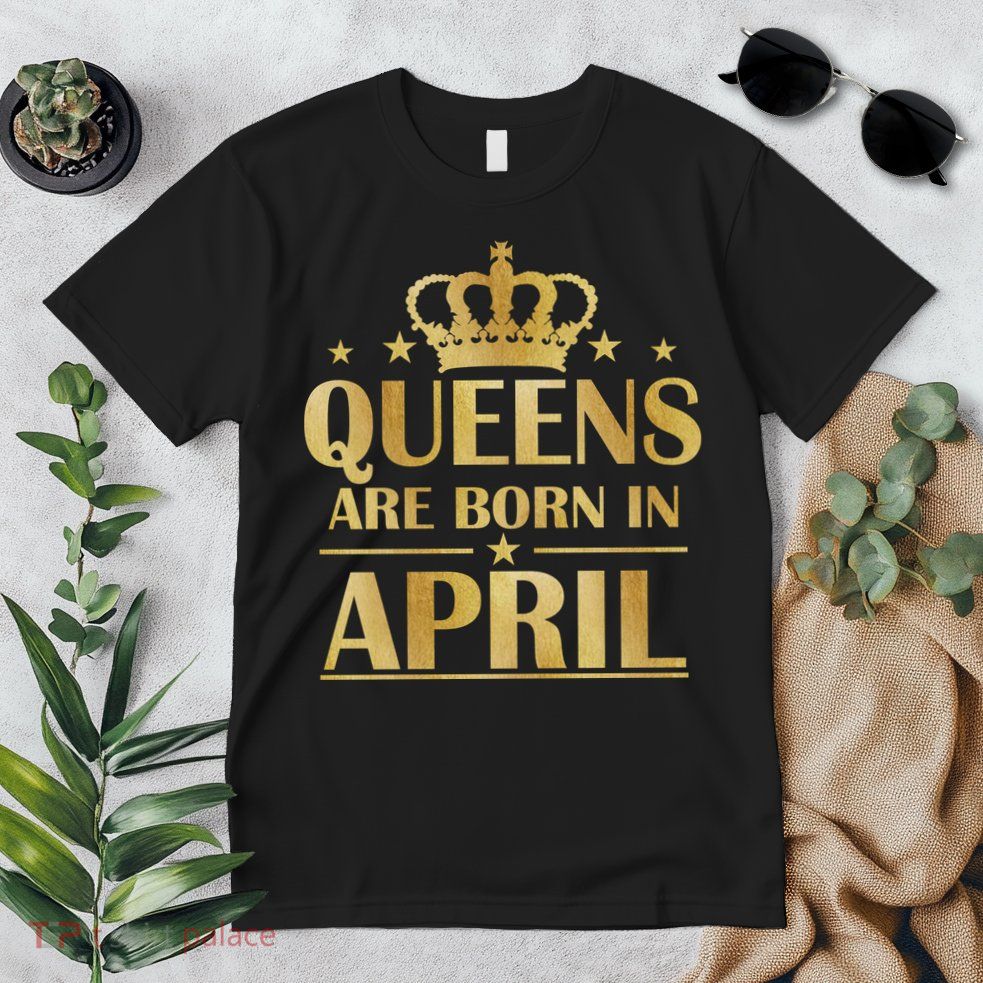 Limited Edition Queens Are Born In April Premium T-Shirt