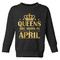 Limited Edition Queens Are Born In April Toddler Sweatshirt