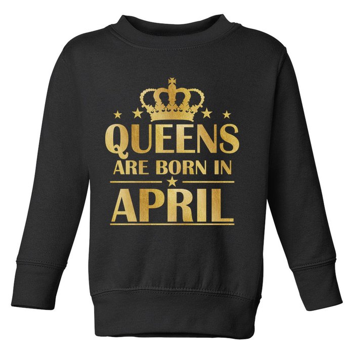 Limited Edition Queens Are Born In April Toddler Sweatshirt