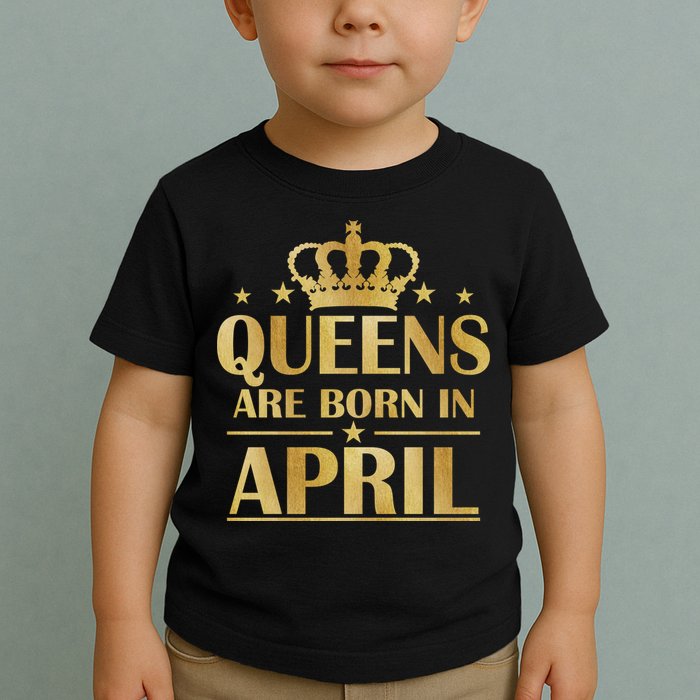 Limited Edition Queens Are Born In April Toddler T-Shirt