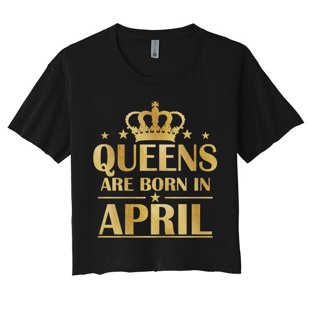 Limited Edition Queens Are Born In April Crop Top
