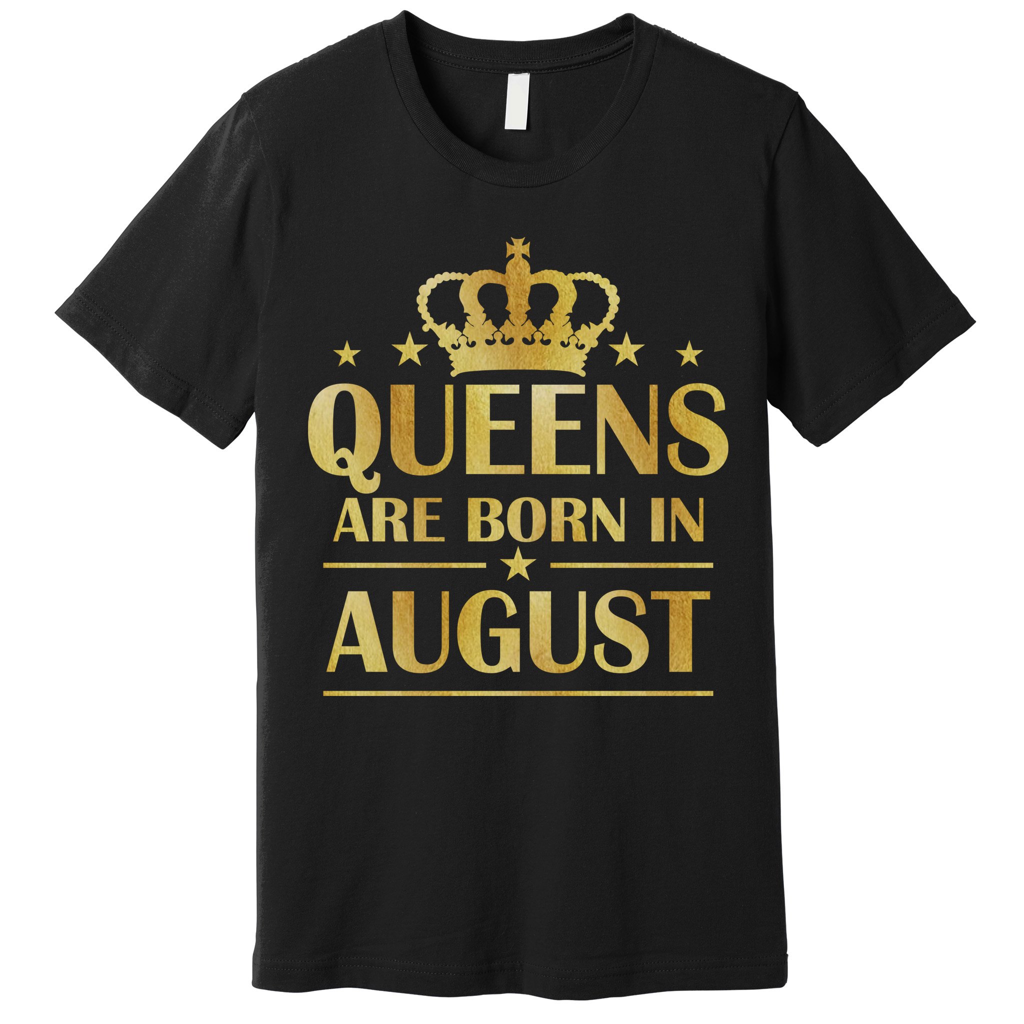 Limited Edition Queens Are Born In August Gold Print Premium T-Shirt