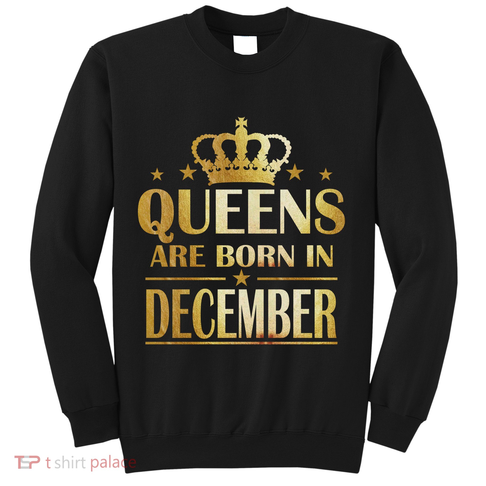 Limited Edition Queens Are Born In December Sweatshirt