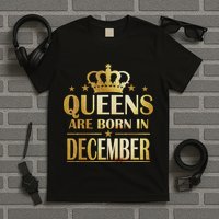 Limited Edition Queens Are Born In December T-Shirt