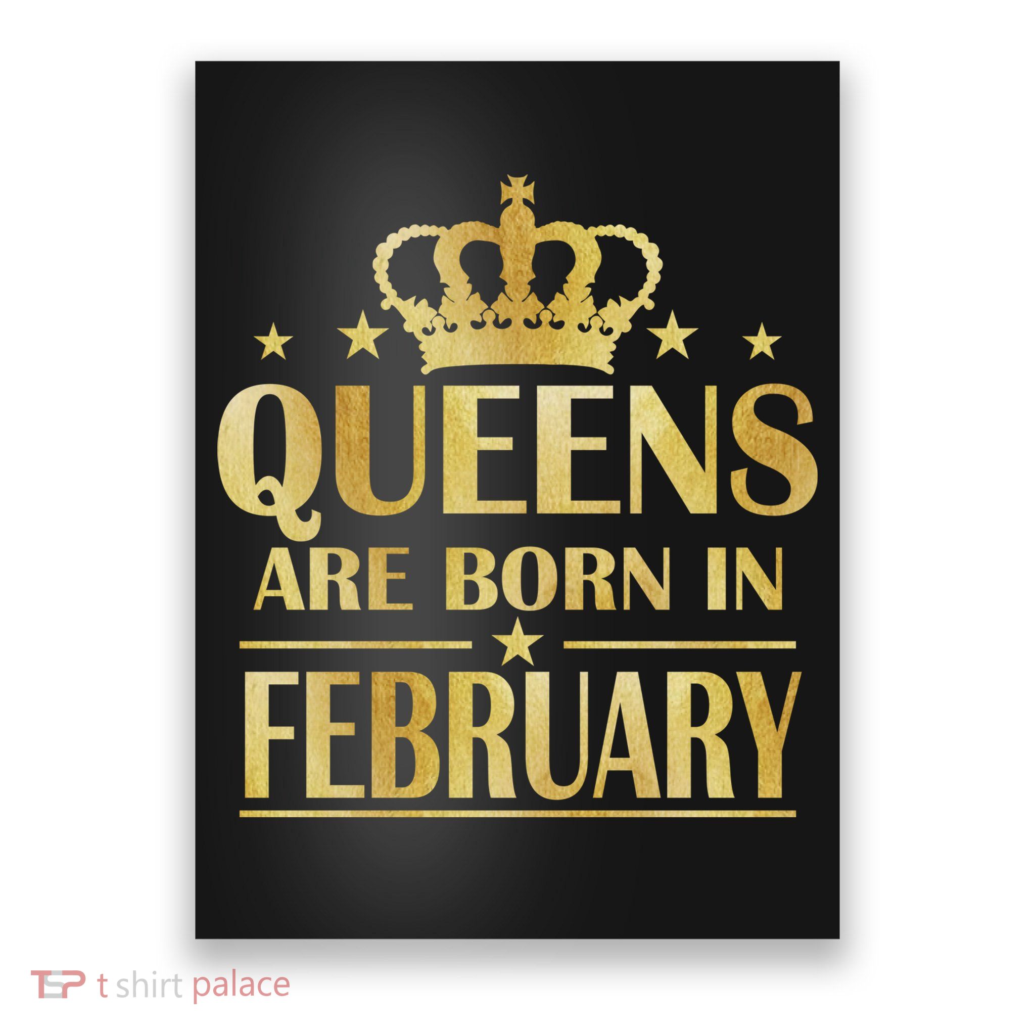Limited Edition Queens Are Born In February Gold Print Poster