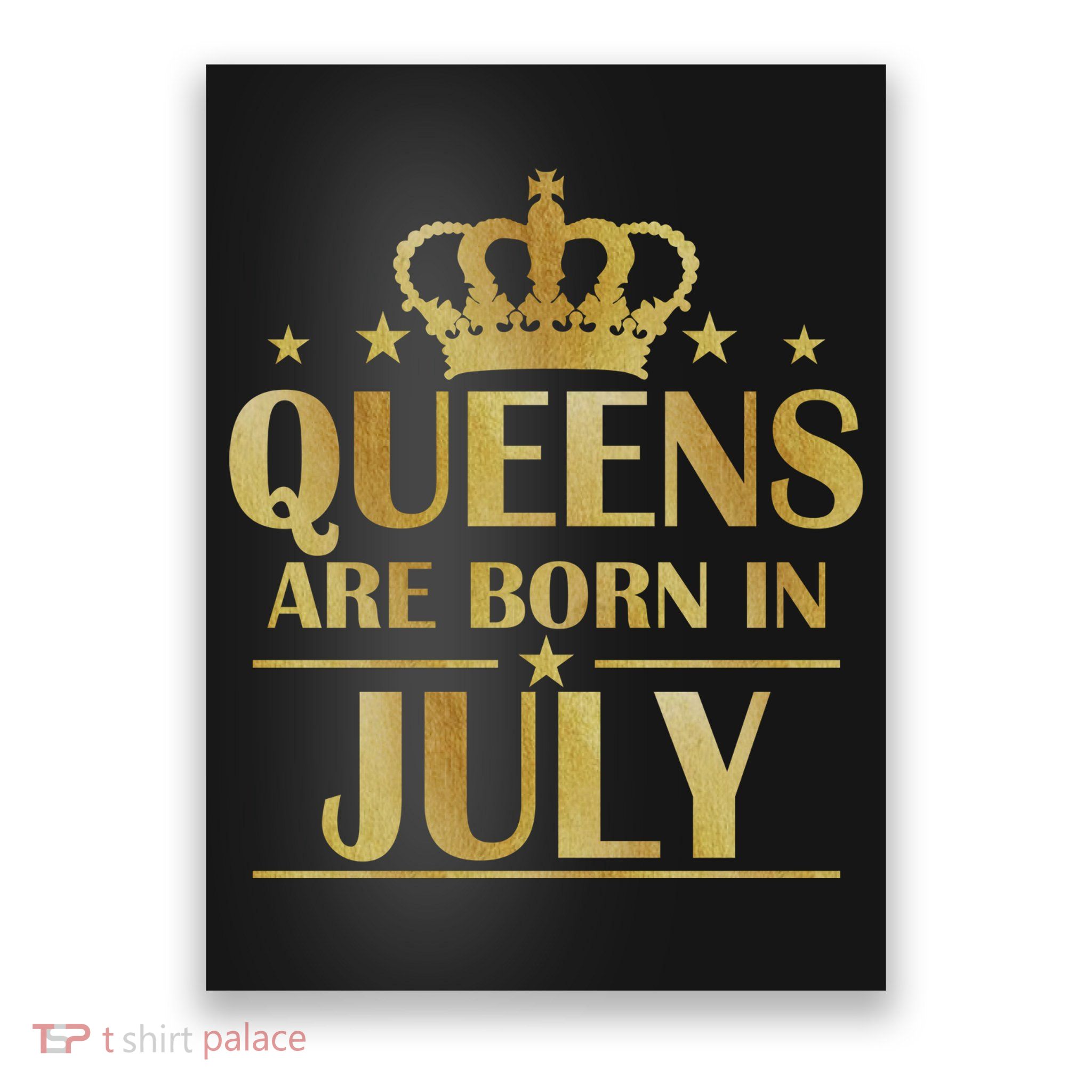 Limited Edition Queens Are Born In July Poster