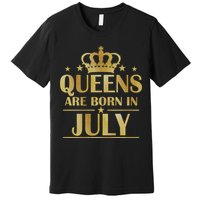Limited Edition Queens Are Born In July Premium T-Shirt