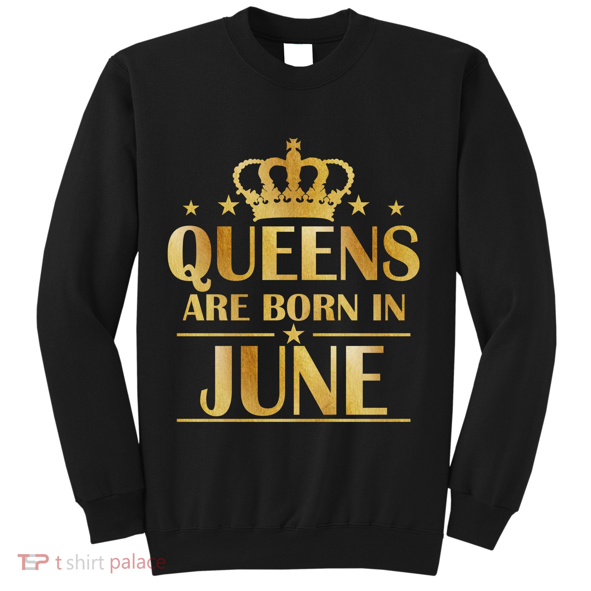 Limited Edition Queens Are Born In June Sweatshirt