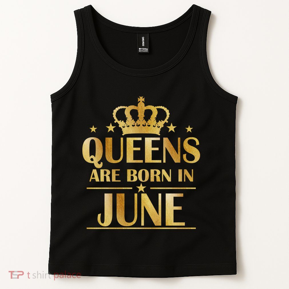 Limited Edition Queens Are Born In June Tank Top