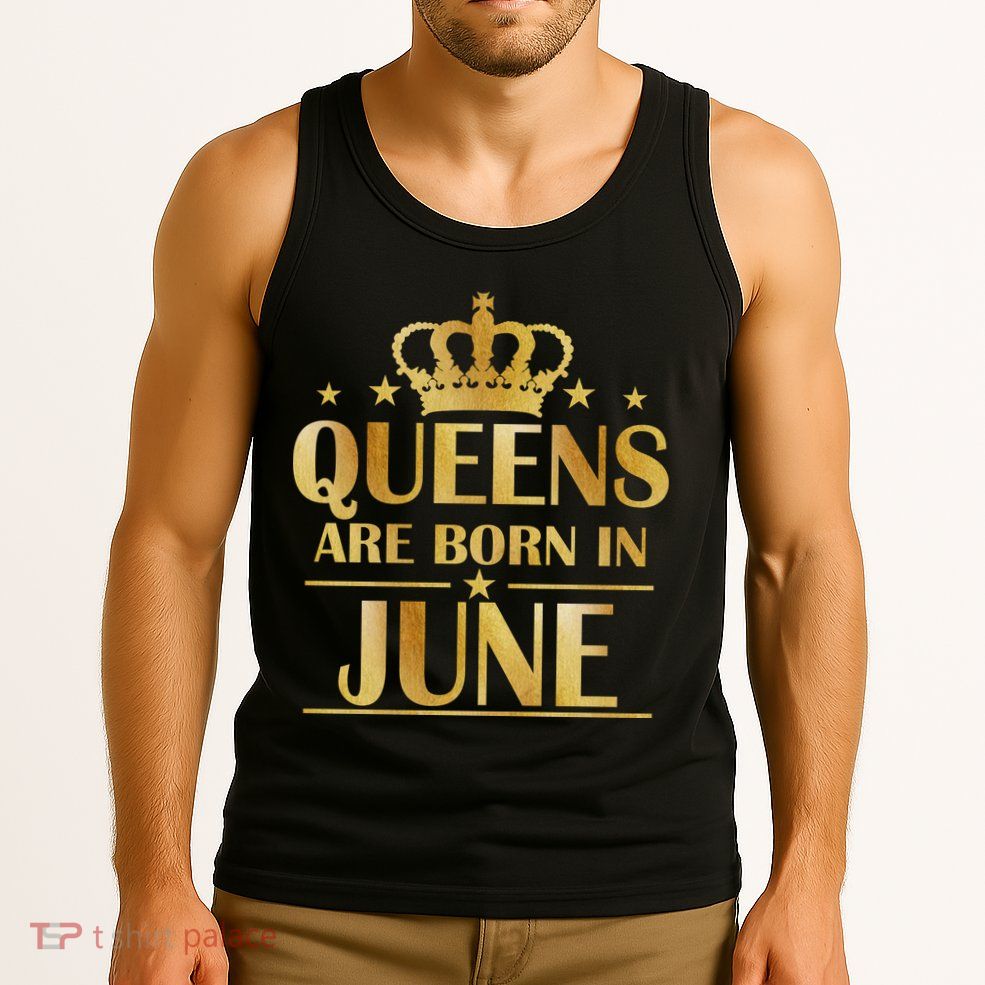 Limited Edition Queens Are Born In June Tank Top