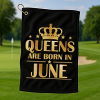 Limited Edition Queens Are Born In June Golf Towel