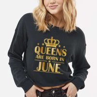 Limited Edition Queens Are Born In June Cropped Pullover Crew