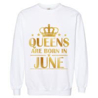 Limited Edition Queens Are Born In June Garment-Dyed Sweatshirt
