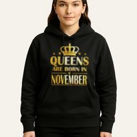 Limited Edition Queens Are Born In November Print Hoodie
